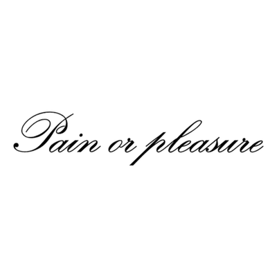 PAIN OR PLEASURE
