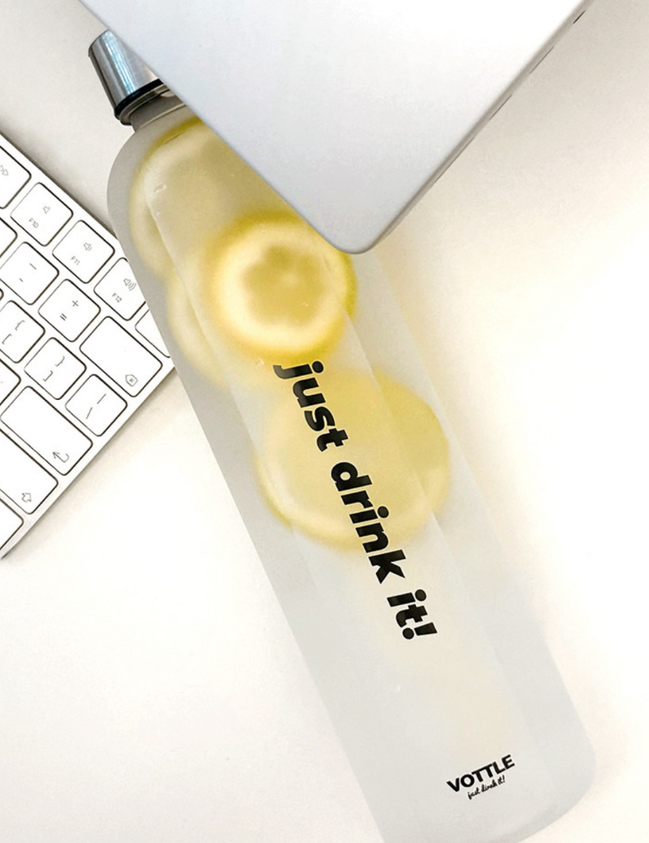 JUST DRINK IT BOTTLE